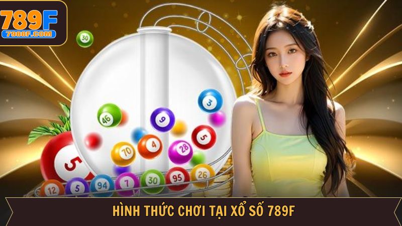 Khám phá các loại hình xổ số 789F đang được săn đón