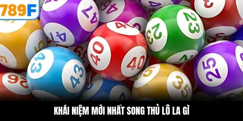 Song Thủ Lô Là Gì? Cách Chơi & Bí Quyết Thắng Lớn Từ 789F