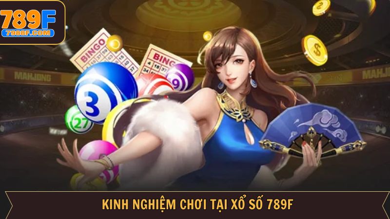 Kinh nghiệm trúng cực đậm trong xổ số 789F