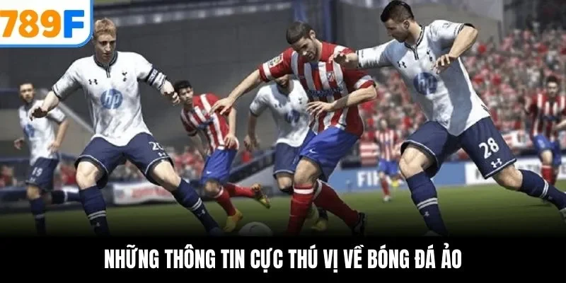 Những thông tin cực thú vị về bóng đá ảo