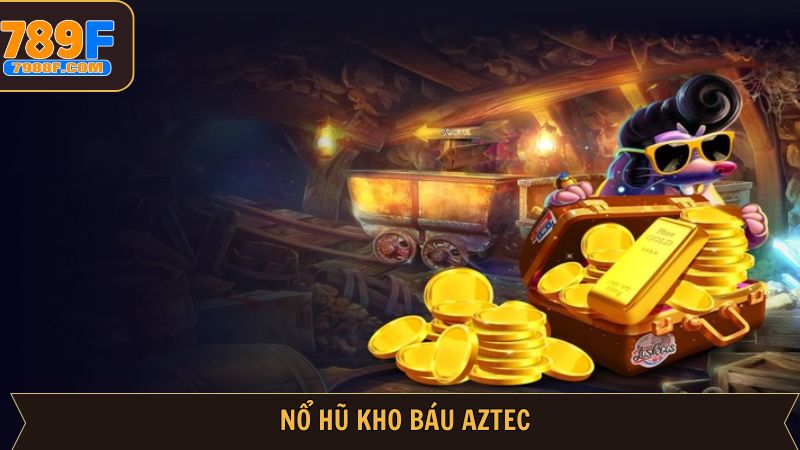 Kho Báu Aztec - Slot Nổ Hũ Hấp Dẫn Có Mặt Tại 789F