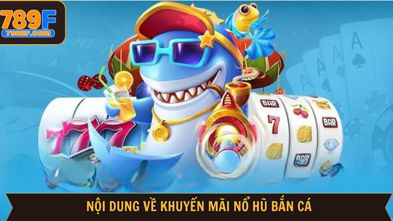 Thông tin liên quan tới khuyến mãi nổ hũ bắn cá