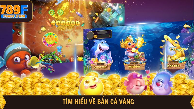 Trải nghiệm săn cá vàng online hấp dẫn tại 789F