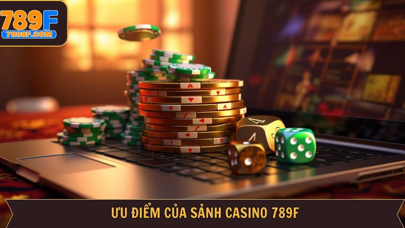 Sức hút khó cưỡng của sảnh Casino 789F hấp dẫn