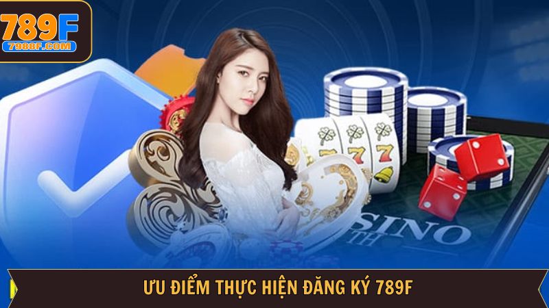 Nét chính về sự tiện ích trong quá trình đăng ký 789F