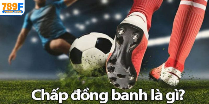 Điểm hấp dẫn về kèo đồng banh