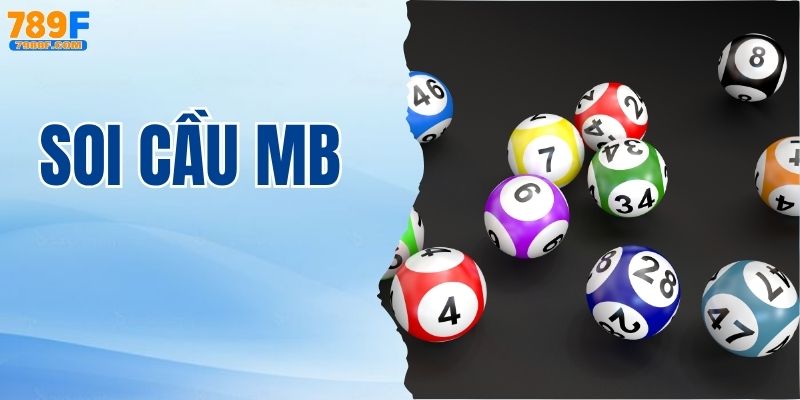 Soi Cầu MB 789F – Phân Tích & Dự Đoán Xổ Số Miền Bắc Chuẩn